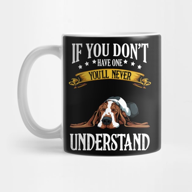 Basset Hound - If You Don't Have One You'll Never Understand by Lumio Gifts